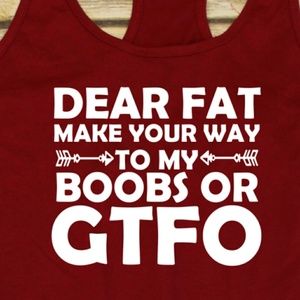 Dear Fat, find your way to my boobs or GTFO tank